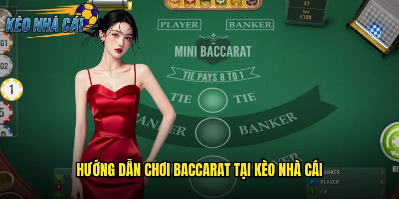 Hướng Dẫn Chơi Baccarat Tại Kèo Nhà Cái