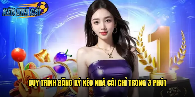 Đăng Ký Kèo Nhà Cái Nhanh Chóng Nhận Ngay Ưu Đãi Khủng 2 Quy Trình Đăng Ký Kèo Nhà Cái Chỉ Trong 3 Phút