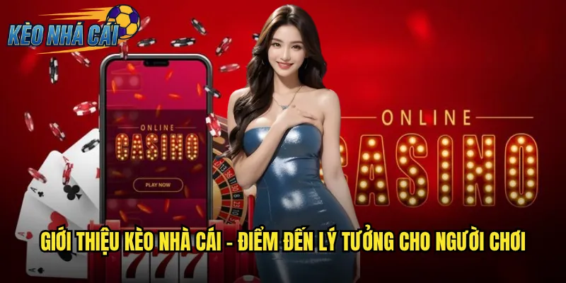 Giới Thiệu Kèo Nhà Cái: Nền Tảng Cá Cược Uy Tín Hàng Đầu 1 Giới thiệu Kèo Nhà Cái - Điểm Đến Lý Tưởng Cho Người Chơi