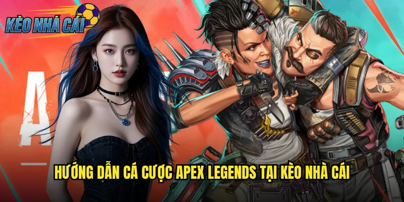 Apex Legends Kèo Nhà Cái Cược Battle Royale Kịch Tính Nhất Hiện Nay 2 Hướng Dẫn Cá Cược Apex Legends Tại Kèo Nhà Cái