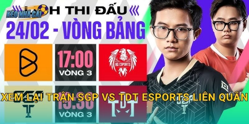 Xem lại trận SGP vs TDT Esports Liên Quân – Kèo nhà cái lưu trữ trọn vẹn trận chiến đáng nhớ nhất tuần