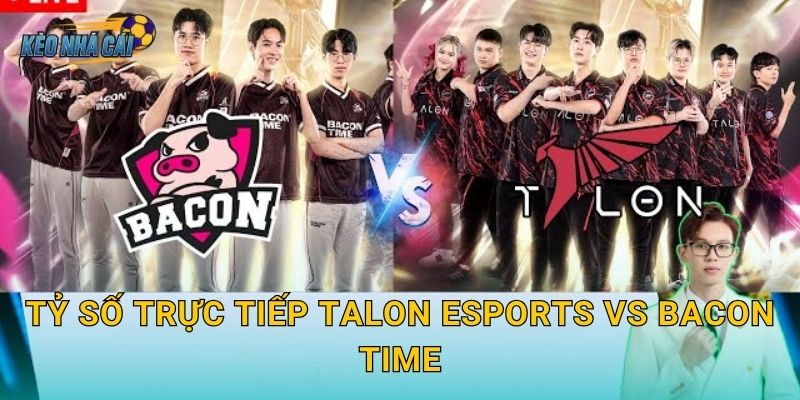 Tỷ số trực tiếp Talon Esports vs Bacon Time – Kèo nhà cái cập nhật từng phút trận đấu APL nảy lửa 1 Tỷ số trực tiếp Talon Esports vs Bacon Time – Kèo nhà cái cập nhật từng phút trận đấu APL nảy lửa
