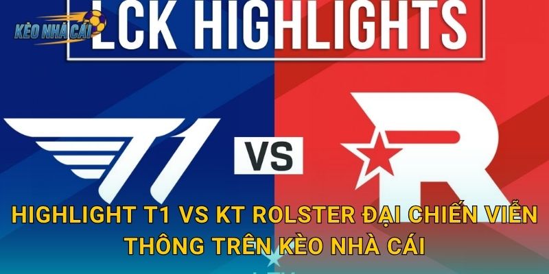 Highlight T1 vs KT Rolster đại chiến viễn thông – Kèo nhà cái tổng hợp những khoảnh khắc đỉnh cao nhất 3 Highlight T1 vs KT Rolster đại chiến viễn thông trên Kèo nhà cái