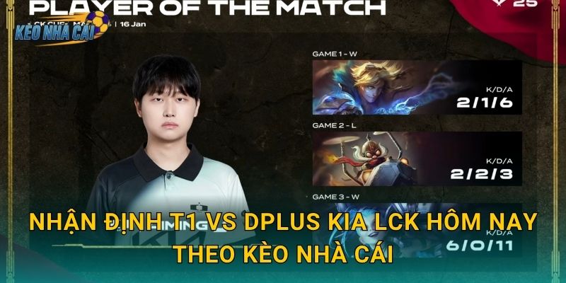Nhận định T1 vs Dplus KIA LCK hôm nay theo Kèo nhà cái
