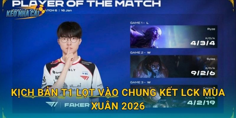 Kịch bản T1 lọt vào chung kết LCK Mùa Xuân 2026 – Kèo nhà cái phân tích những con đường khả thi nhất