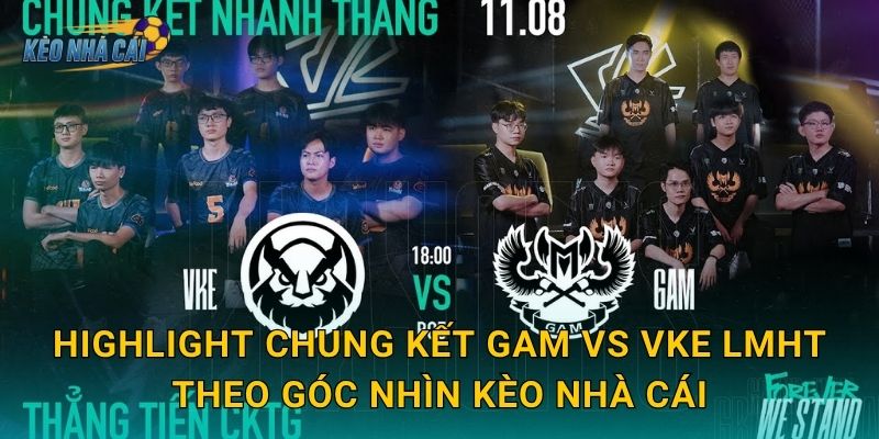 Highlight chung kết GAM vs VKE LMHT – Kèo nhà cái tổng hợp những khoảnh khắc vàng của đêm đại chiến 3 Highlight chung kết GAM vs VKE LMHT theo góc nhìn Kèo nhà cái