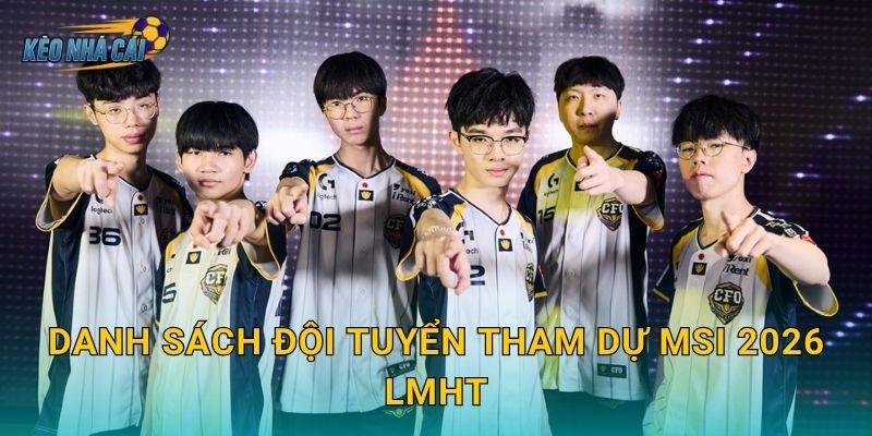 Danh sách đội tuyển tham dự MSI 2026 LMHT chính thức – Kèo nhà cái điểm mặt 12 đại diện toàn cầu 21 Danh sách đội tuyển tham dự MSI 2026 LMHT chính thức – Kèo nhà cái điểm mặt 12 đại diện toàn cầu