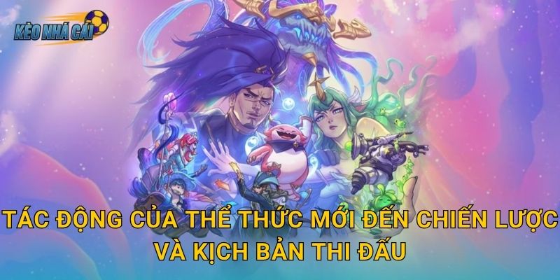 Tác động của thể thức mới đến chiến lược và kịch bản thi đấu