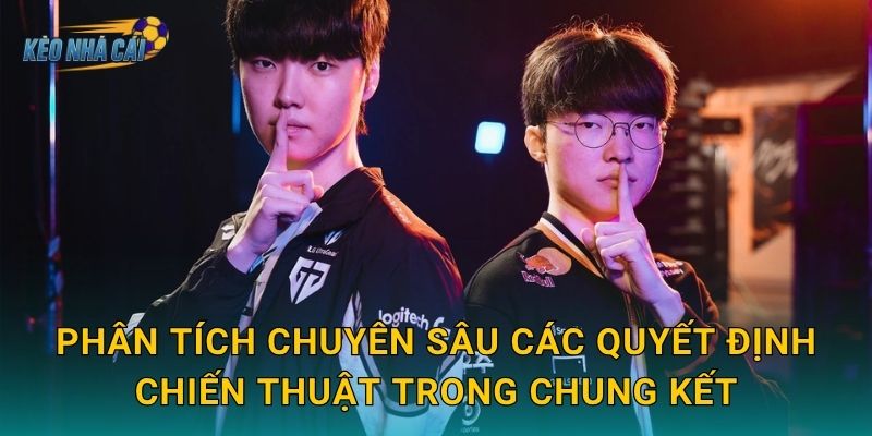 Phân tích chuyên sâu các quyết định chiến thuật trong chung kết