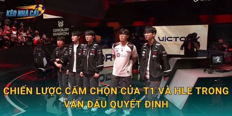 Phân tích cấm chọn T1 vs HLE ván quyết định – Kèo nhà cái bóc tách chiến thuật trận sinh tử LCK 2 Chiến lược cấm chọn của T1 và HLE trong ván đấu quyết định