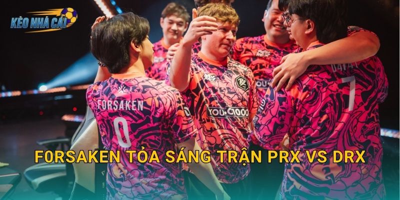 f0rsakeN tỏa sáng trận PRX vs DRX – Kèo nhà cái ghi dấu ấn ngôi sao sáng nhất VCT Pacific 1 f0rsakeN tỏa sáng trận PRX vs DRX – Kèo nhà cái ghi dấu ấn ngôi sao sáng nhất VCT Pacific