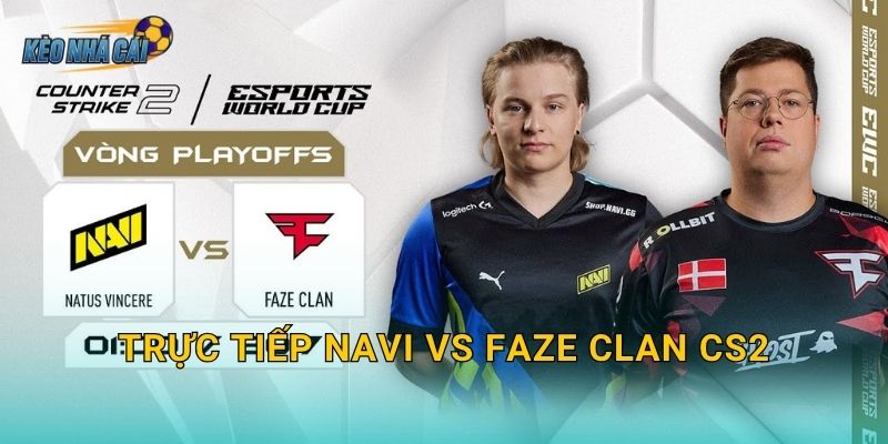 Trực tiếp NAVI vs FaZe Clan CS2 – Kèo nhà cái đưa fan vào trận đại chiến kinh điển nhất làng CS2 thế giới 16 Trực tiếp NAVI vs FaZe Clan CS2 – Kèo nhà cái đưa fan vào trận đại chiến kinh điển nhất làng CS2 thế giới