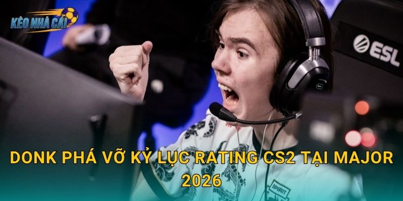 donk phá vỡ kỷ lục rating CS2 tại Major 2026 – Kèo nhà cái chứng kiến thiên tài trẻ viết lại lịch sử 1 donk phá vỡ kỷ lục rating CS2 tại Major 2026 – Kèo nhà cái chứng kiến thiên tài trẻ viết lại lịch sử